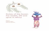 Riches of the forest: for health, life and spirit in Africa · Riches of the forest: For health life and spirit in Africa Riches of the forest: For health life and spirit in Africa