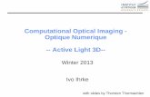 Computational Optical Imaging - Optique Numerique ...giana.mmci.uni-saarland.de/website-template/... · Ivo Ihrke / Winter 2013 Advantages simple approach works quite reliable accuracy