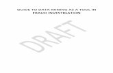GUIDE TO DATA MINING AS A TOOL IN FRAUD INVESTIGATION...Design, testing and interpretation phase ... provides through data mining techniques. For the purpose of this guide the data