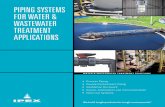 PIPING SYSTEMS FOR WATER & WASTEWATER TREATMENT APPLICATIONS · 2017-09-01 · PIPING SYSTEMS FOR WATER & WASTEWATER TREATMENT APPLICATIONS • Process Piping • Double Containment