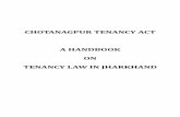 CHOTANAGPUR TENANCY ACT A HANDBOOK ON TENANCY LAW IN JHARKHAND€¦ · occurred in Jharkhand throughout the 19th century a series of legislations were enacted culminating the Chotanagpur