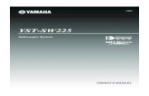 YST-SW225 Owner's Manual - Yamaha Corporation · Yamaha Electronics Corp., U.S.A. 6660 Orangethorpe Ave, Buena Park, CA 90620. The above statements apply ONLY to those products distributed