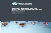 Action Research for Social Entrepreneurship Education · Miller Center for Social Entrepreneurship believes that social entrepreneurship classroom education, when combined with action