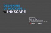 Designing UI Mockups in Inkscape - Fedora · DESIGNING UI MOCKUPS IN INKSCAPE PRESENTED BY Fedora Design Team Lead & Sr. Interaction Designer, Red Hat, Inc. Máirín Duffy. You can