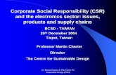 Corporate Social Responsibility (CSR) and the …Corporate Social Responsibility (CSR) and the electronics sector: issues, products and supply chains BCSD - TAIWAN 20th December 2004
