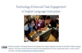 Technology-Enhanced Task Engagement in English Language ... · Technology-Enhanced Task Engagement in English Language Instruc8on for the Oﬃce of English Language Programs. This