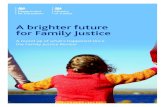 A brighter future for Family Justice - gov.uk · A brighter future for Family ustice 5 A brighter future for Family Justice Public law 6 When the Review reported in 2011, delays in