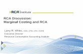 RCA Discussion: Marginal Costing and RCA · RCA Discussion: Marginal Costing and RCA Larry R. White, CMA, CFM, CPA, CGFM ... Model of Operations for Decision Making –Enterprise