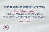 Dana Burmaster Office of Management and Budget Wisconsin ... · Transportation Budget Overview Dana Burmaster Office of Management and Budget. Wisconsin Department of Transportation.