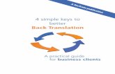 4 simple keys to better - PacTranz · 4 simple keys to better Back Translation A practical guide for business clients. Practical Guide to Back Translation ii This highly practical