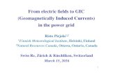 From electric ﬁelds to GIC (Geomagnetically Induced ...21535ae5-9774-4516... · From electric ﬁelds to GIC (Geomagnetically Induced Currents) in the power grid! Risto Pirjola1,2!