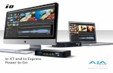 Io XT and Io Express Power to Go - AJA Video …HD/SD-SDI and HDMI I/O, HD/SD analog video output, reference and LTC inputs, and digital and analog audio, Io XT opens up new possibilities