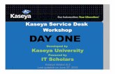 Kaseya Service Desk Workshop DAY ONEusers.cis.fiu.edu/~sadjadi/Teaching/IT Automation... · 1 Kaseya Service Desk Workshop Developed by Kaseya University Powered by IT Scholars Kaseya