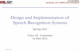 Design and Implementation of Speech Recognition Systemsasr.cs.cmu.edu/spring2011/class14.14mar/class14.grammars.pdf•Example with a 20K word vocabulary system: –Without an LM (“any
