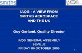 IAQG - A VIEW FROM SMITHS AEROSPACE AND THE UK Guy … · 6 Smiths Aerospace/IAQG - Current Status • AS/EN9100 is the primary Quality System Standard used at our sites world wide.