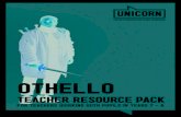 OTHELLO - Unicorn Theatre secondary teacher... · Othello, the bold, brash, confident solider, and Desdemona, the Doge’s daughter, are truly in love – but not everyone is happy