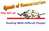 The Art of - Bob Perrybobp.biz/Presentations/3 Hour Dealing with Difficult People.pdf · Advantages of Being a Difficult Person Difficult people don’t have to do as much. Difficult