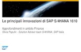 Le principali innovazioni di SAP S/4HANA 1610...Le principali innovazioni di SAP S/4HANA 1610 Approfondimenti in ambito Finance Silvia Populin - Solution Advisor team S/4HANA, SAP