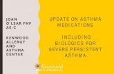 Update on Asthma Medications including Biologics for ... · UPDATE ON ASTHMA MEDICATIONS INCLUDING BIOLOGICS FOR SEVERE PERSISTENT ASTHMA JOAN O’LEAR FNP AE- C KENWOOD ALLERGY AND