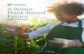 A Better Plant-Based Future - Upfield · A Better Plant-Based Future: Policy Position 3 A s the world’s largest plant-based nutrition company, we are committed to making people