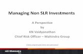 Managing Non SLR Investments - CAFRAL€¦ · Managing Non SLR Investments A Perspective by KN Vaidyanathan Chief Risk Officer – Mahindra Group Views expressed here are personal