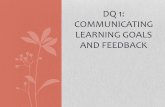 DQ 1: COMMUNICATING LEARNING GOALS AND FEEDBACK · Learning Goals/Scales Use Examples of Strong & Weak Work Elicit Evidence of Student Learning (discussion, activity, products, formative