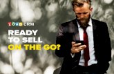 READY TO SELL ON THE GO? - Zoho · Are You Ready to Sell On the Go? Sales is all about closing deals and generating revenue. You don’t accomplish this just by making calls and sending