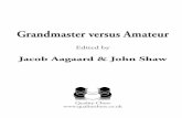 Grandmaster versus Amateur - New In Chess · 6 Grandmaster versus Amateur John Shaw (born 1968) Scottish Grandmaster without a peak rating. (Okay, 2506 then.) John’s biggest achievement