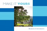 Make it Yours - Marian University · short-term language immersions, internships, and medical mission programs, and we offer summer, semester, and year-long study abroad programs