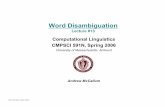 Word Disambiguation - UMass Amherstmccallum/courses/cl2006/... · 2006-04-12 · Andrew McCallum, UMass Amherst Words and their meaning •Last time: Collocations –multiple words