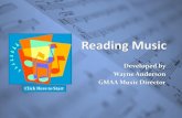 Developed by Wayne Anderson GMAA Music Director · Reading Music Overview ♪Like learning to read a map with symbols and words ♪Know the basic elements, note names, clefs ♪Memorize