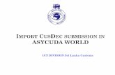 DTI CUSDEC KEY IN ASYCUDA WORLD - Shippers Academy · 2017-07-30 · ASYCUDA WORLD BOI/CUSTOMS Shipping lines 175 Freight forwarders 553 e manifest Clearing agents 1,900 Exporters