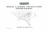 80LB LAWN TRACTOR SPREADER · 2. Read and follow directions on the package of the material being spread by this unit. 3. Fill hopper with desired material to be spread by this unit