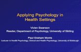 Applying Psychology in Health Settings · Applying Psychology in Health Settings Vivien Swanson Reader, Department of Psychology, University of Stirling Paul Graham Morris Lecturer