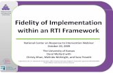 Fidelity of Implementation an RTI Framework · Fidelity of Implementation within an RTI Framework National Center on Response to Intervention Webinar ObOctober 20, 2009 The University