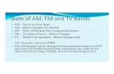State of AM, FM and TV Bands - V-Soft Communications · State of AM, FM and TV Bands yAM ‐Freeze on New Apps yAM ‐Minor Changges are allowed yFM ‐NCE, LPFM and New Commercial