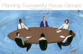 Planning Successful Focus Groups - Promotions West · Post Focus Group Once the focus group ends and the participants depart, restore the space back to its original look. Make sure