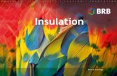 Insulation - BRB International · Material to prevent spread of heat, sound, electrical energy Basic Material Stonewool Glasswool Perlite Vermiculite Ca silicate Natural fibre. Insulation