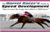 The Barrel Racer's Guide to Speed Development...Page 2 The Barrel Racer’s Guide to Speed Development “How to reveal the freaky fast athlete in your horse!” BY Heather Smith I