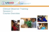 Clinical Observer Training Session 1 Course Overview · 2017-12-07 · Describe the main objectives of the Clinical Observer Training. Articulate training expectations and set training