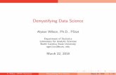 Demystifying Data Science · 2018-03-20 · Demystifying Data Science Alyson Wilson, Ph.D., PStat Department of Statistics Laboratory for Analytic Sciences North Carolina State University