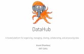 DataHub - University of Washingtonnwds.cs.washington.edu/files/nwds/pdf/anantb-datahub-talk.pdf · DataHub A)hosted)pla1ormfor)organizing,)managing,)sharing,)collabora;ng,)and)processing)data