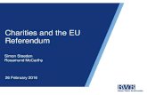 Charities and the EU Referendum - NCVO Blogs€¦ · Charities and the EU Referendum 26 February 2016 Simon Steeden Rosamund McCarthy. Summary 1. The EU Referendum 2. Charity law