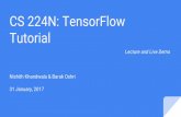 CS 224N: TensorFlow Tutorial - Stanford University · CS 224N: TensorFlow Tutorial Nishith Khandwala & Barak Oshri 31 January, 2017 Lecture and Live Demo. ... Originally developed