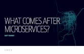 WHAT COMES AFTER MICROSERVICES? - YOW! Conferences · WHAT COMES AFTER MICROSERVICES? MATT RANNEY. WHAT COMES AFTER MICROSERVICES? MATT RANNEY. We hired lots of engineers. They wrote