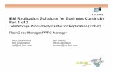 IBM Replication Solutions for Business Continuity …...IBM Replication Solutions for Business Continuity Part 1 of 2 TotalStorageProductivity Center for Replication (TPC-R) FlashCopy
