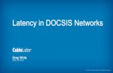 Latency in DOCSIS Networks - Internet Society · • DOCSIS 1.0 – ca. 1996, deployments ~1998 – Fundamental request-grant upstream MAC layer definition • DOCSIS 1.1 – ca.