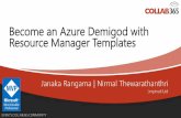 Become an Azure Demigod with Resource Manager Templates · Become an Azure Demigod with Resource Manager Templates. EVENTS.COLLAB365.COMMUNITY Janaka Rangama Principal Consultant