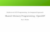 SharedMemory Programming : OpenMPsweiss/course_materials/csci493.65… ·  G. Barlas, 2015 4 OpenMP History OpenMP : Open Multi-Processing is an API for shared-memory programming.