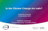 Is the Climate Change Act safe? - University of Exeterprojects.exeter.ac.uk/igov/wp-content/uploads/2013/... · Is the Climate Change Act safe? Matthew Lockwood Energy Policy Group,